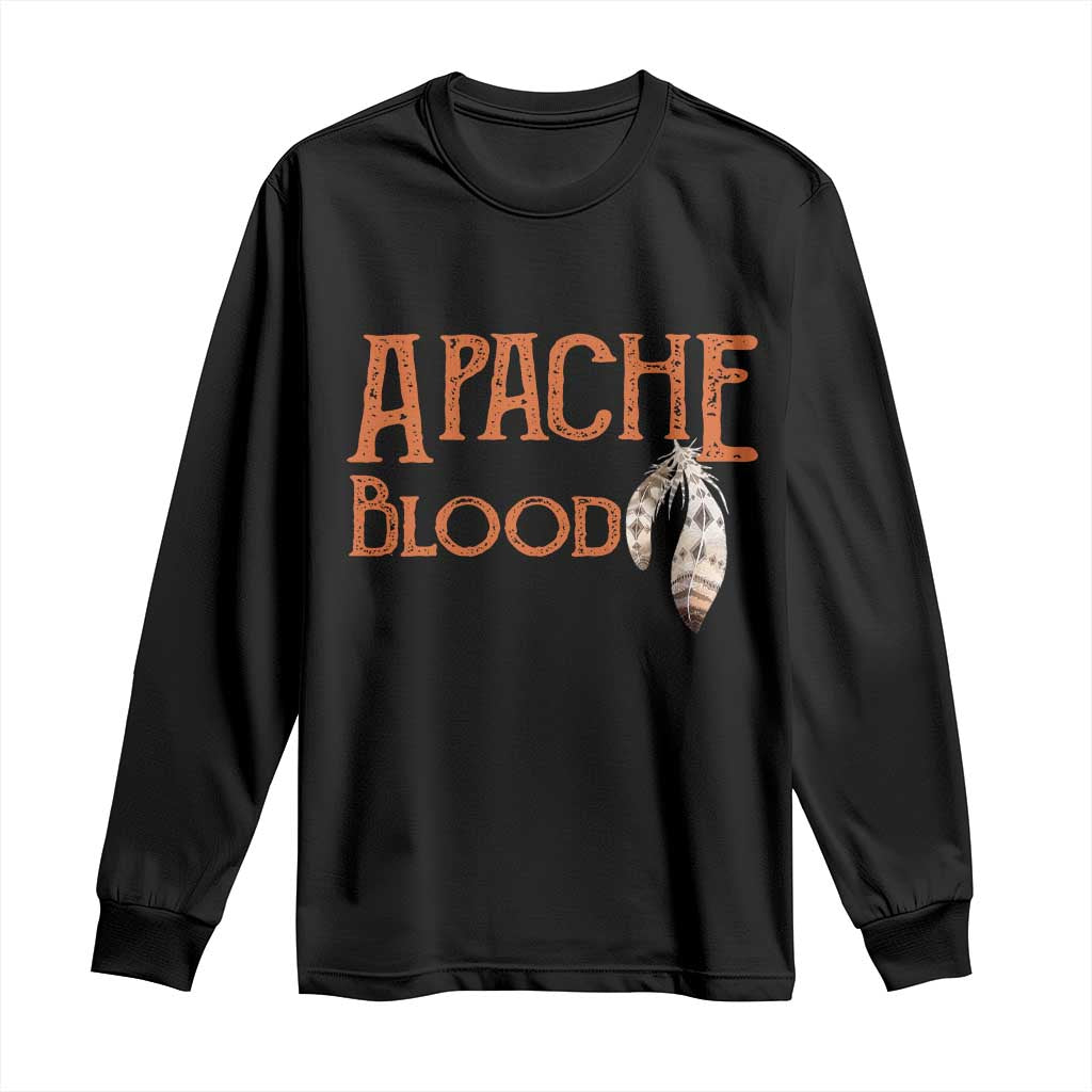 Apache Blood Roots for Proud Native American Peoples Long Sleeve Shirt