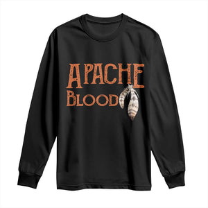 Apache Blood Roots for Proud Native American Peoples Long Sleeve Shirt