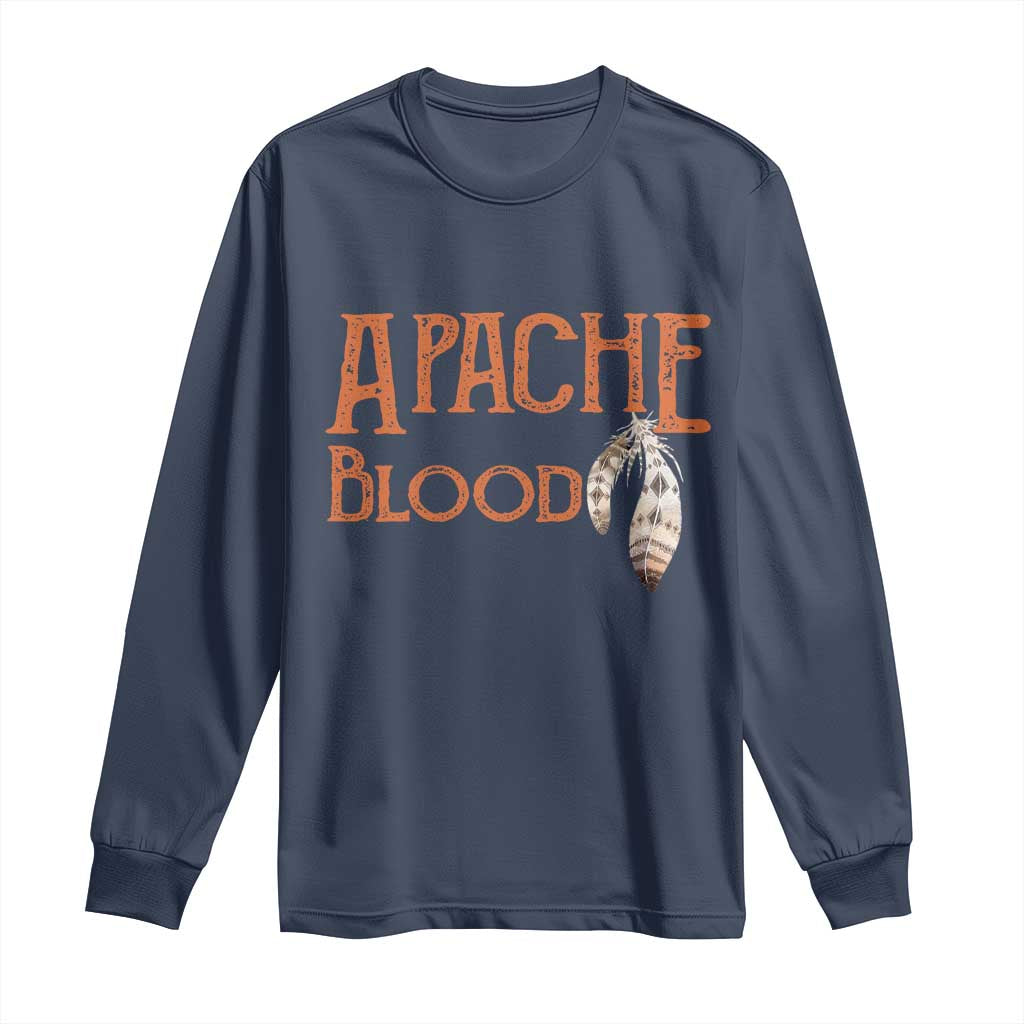 Apache Blood Roots for Proud Native American Peoples Long Sleeve Shirt