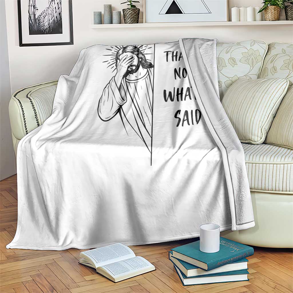 That's Not What I Said Throw Blanket Christian Jesus Faith Meme Quote