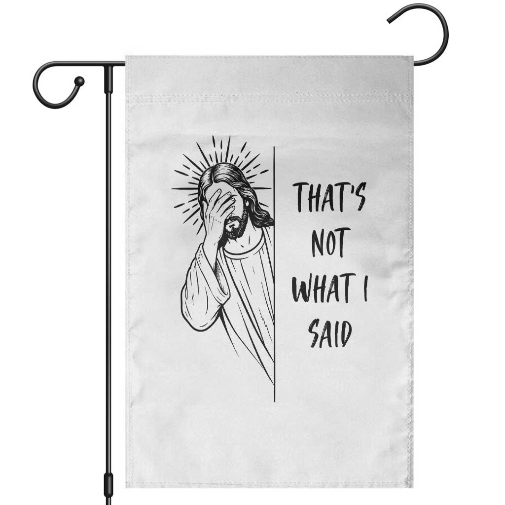 That's Not What I Said Garden Flag Christian Jesus Faith Meme Quote