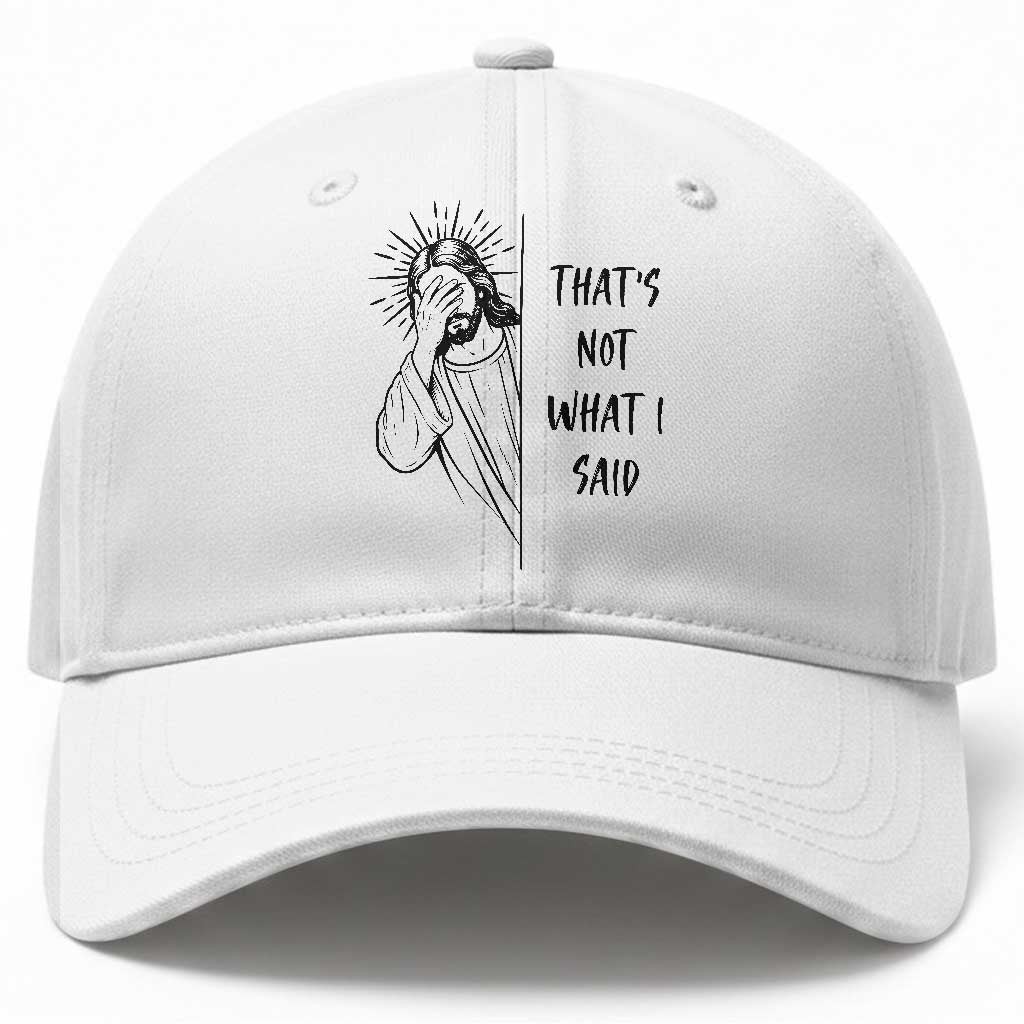 That's Not What I Said Baseball Cap Christian Jesus Faith Meme Quote TS14 Print Your Wear