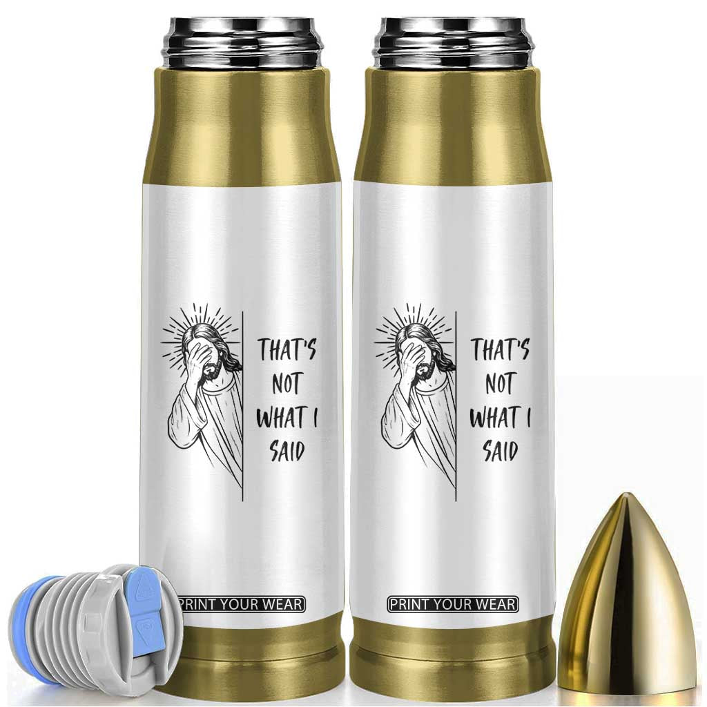 That's Not What I Said Bullet Tumbler Christian Jesus Faith Meme Quote TS14 White Print Your Wear