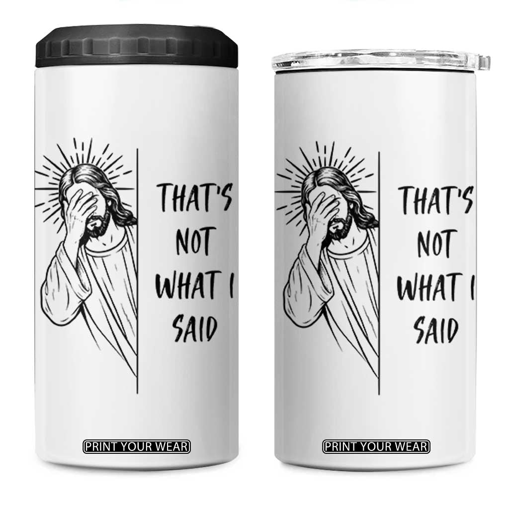 That's Not What I Said 4 in 1 Can Cooler Tumbler Christian Jesus Faith Meme Quote