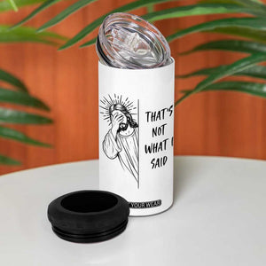 That's Not What I Said 4 in 1 Can Cooler Tumbler Christian Jesus Faith Meme Quote