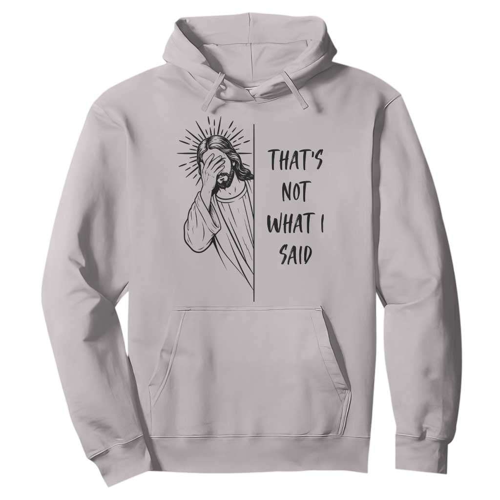 That's Not What I Said Hoodie Christian Jesus Faith Meme Quote