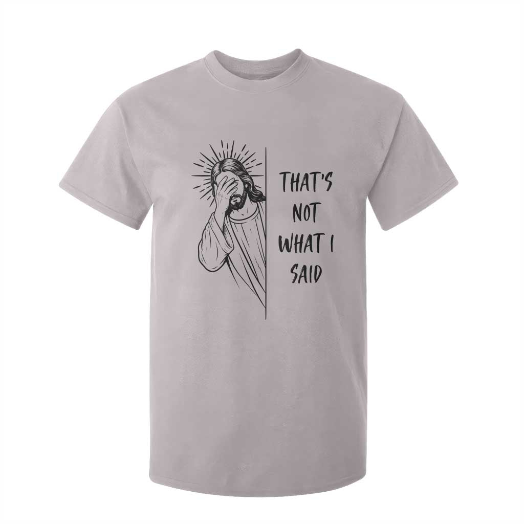 That's Not What I Said T Shirt For Kid Christian Jesus Faith Meme Quote