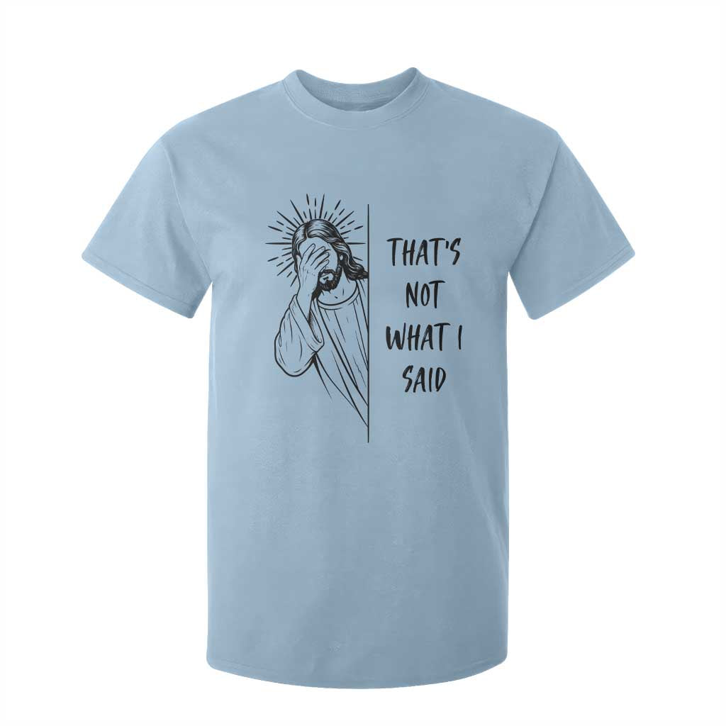 That's Not What I Said T Shirt For Kid Christian Jesus Faith Meme Quote