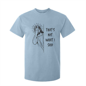 That's Not What I Said T Shirt For Kid Christian Jesus Faith Meme Quote