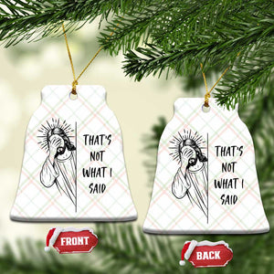 That's Not What I Said Ceramic Ornament Christian Jesus Faith Meme Quote