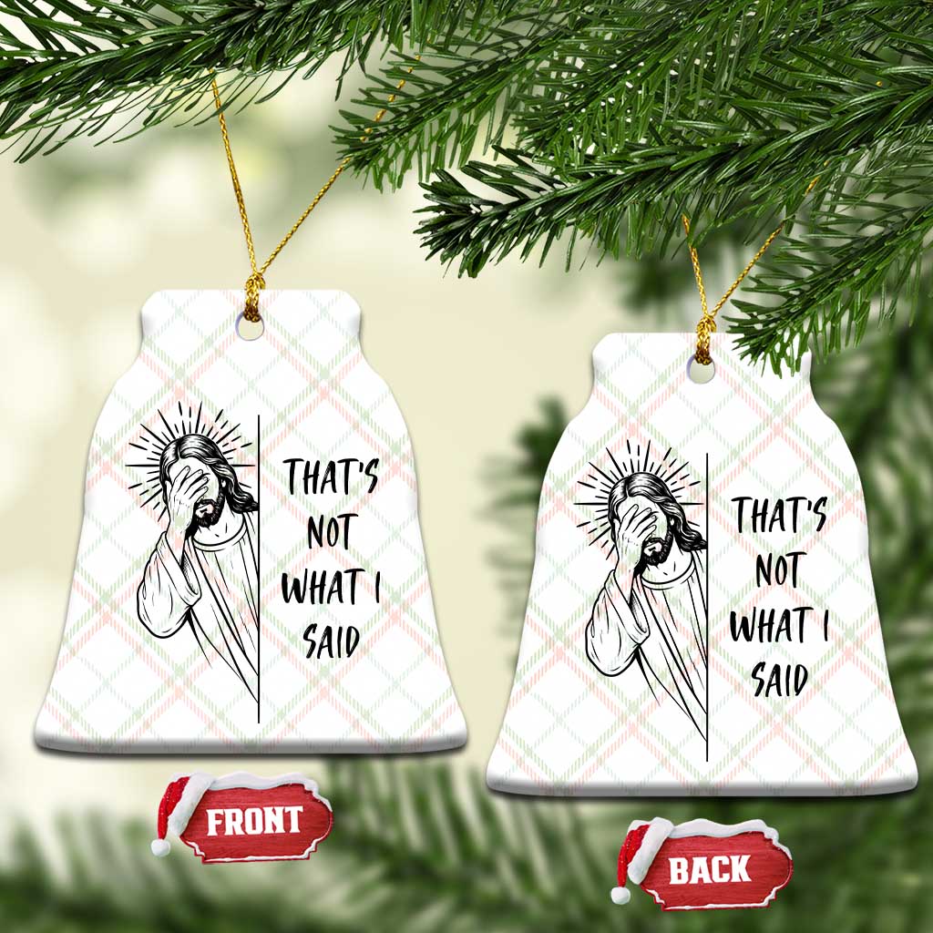 That's Not What I Said Ceramic Ornament Christian Jesus Faith Meme Quote