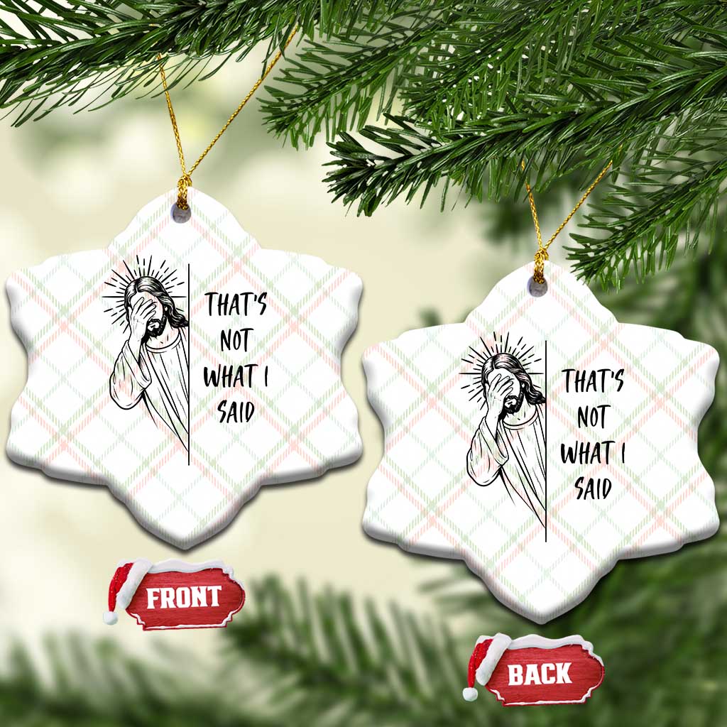 That's Not What I Said Ceramic Ornament Christian Jesus Faith Meme Quote