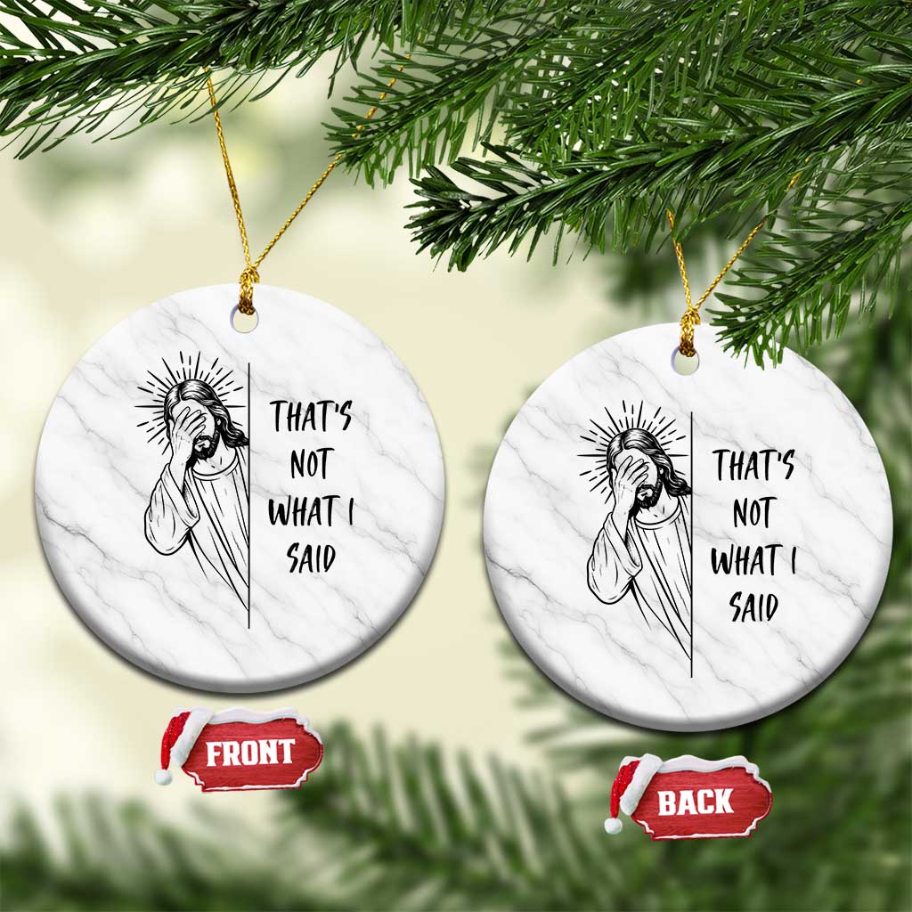 That's Not What I Said Ceramic Ornament Christian Jesus Faith Meme Quote