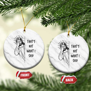 That's Not What I Said Ceramic Ornament Christian Jesus Faith Meme Quote