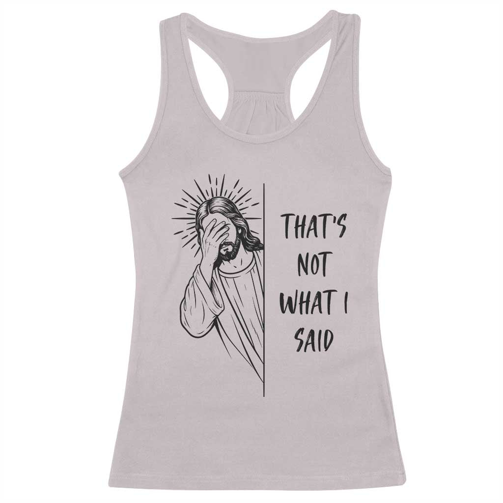 That's Not What I Said Racerback Tank Top Christian Jesus Faith Meme Quote