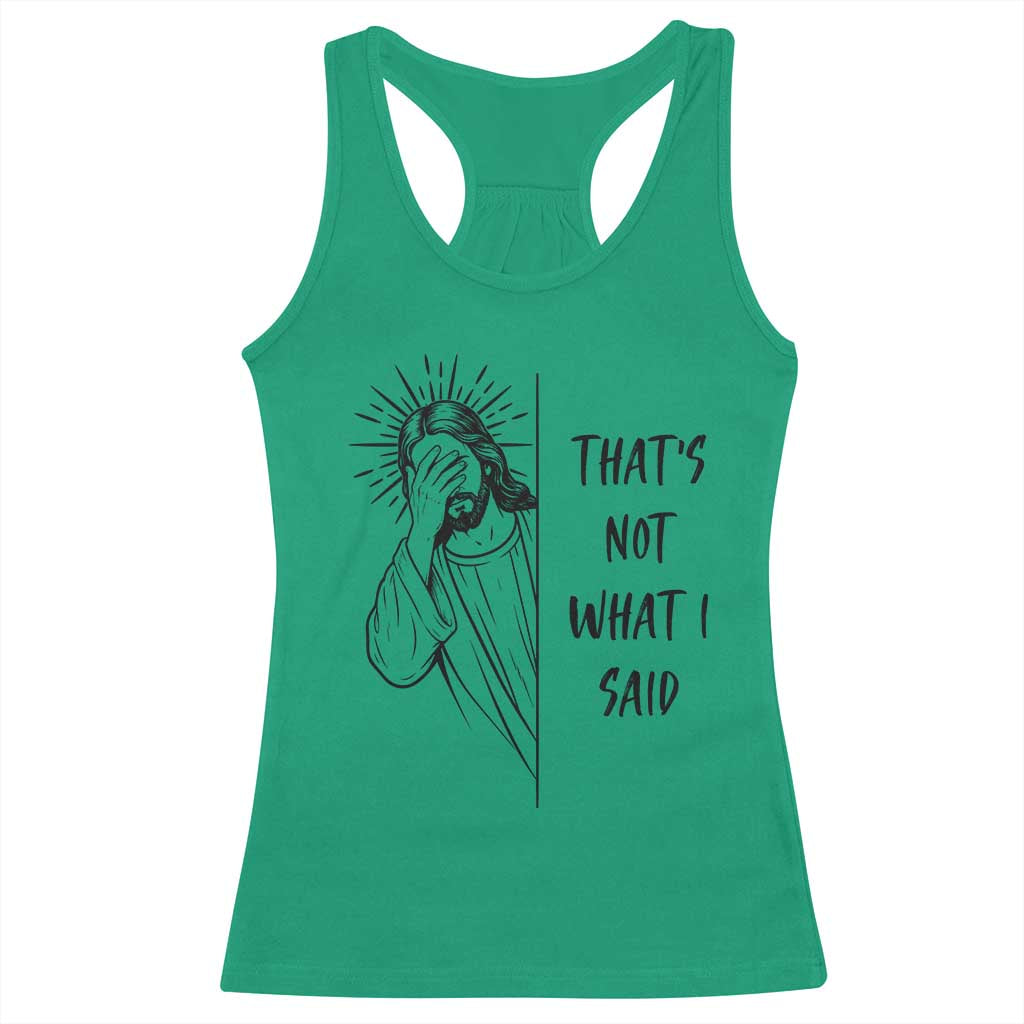 That's Not What I Said Racerback Tank Top Christian Jesus Faith Meme Quote