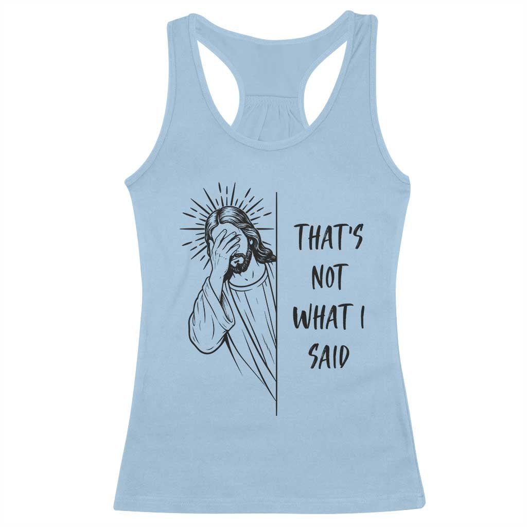 That's Not What I Said Racerback Tank Top Christian Jesus Faith Meme Quote