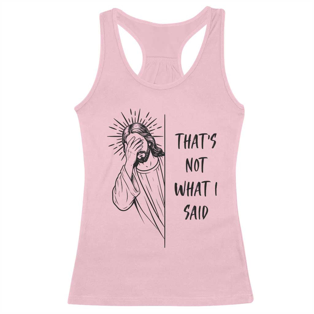 That's Not What I Said Racerback Tank Top Christian Jesus Faith Meme Quote