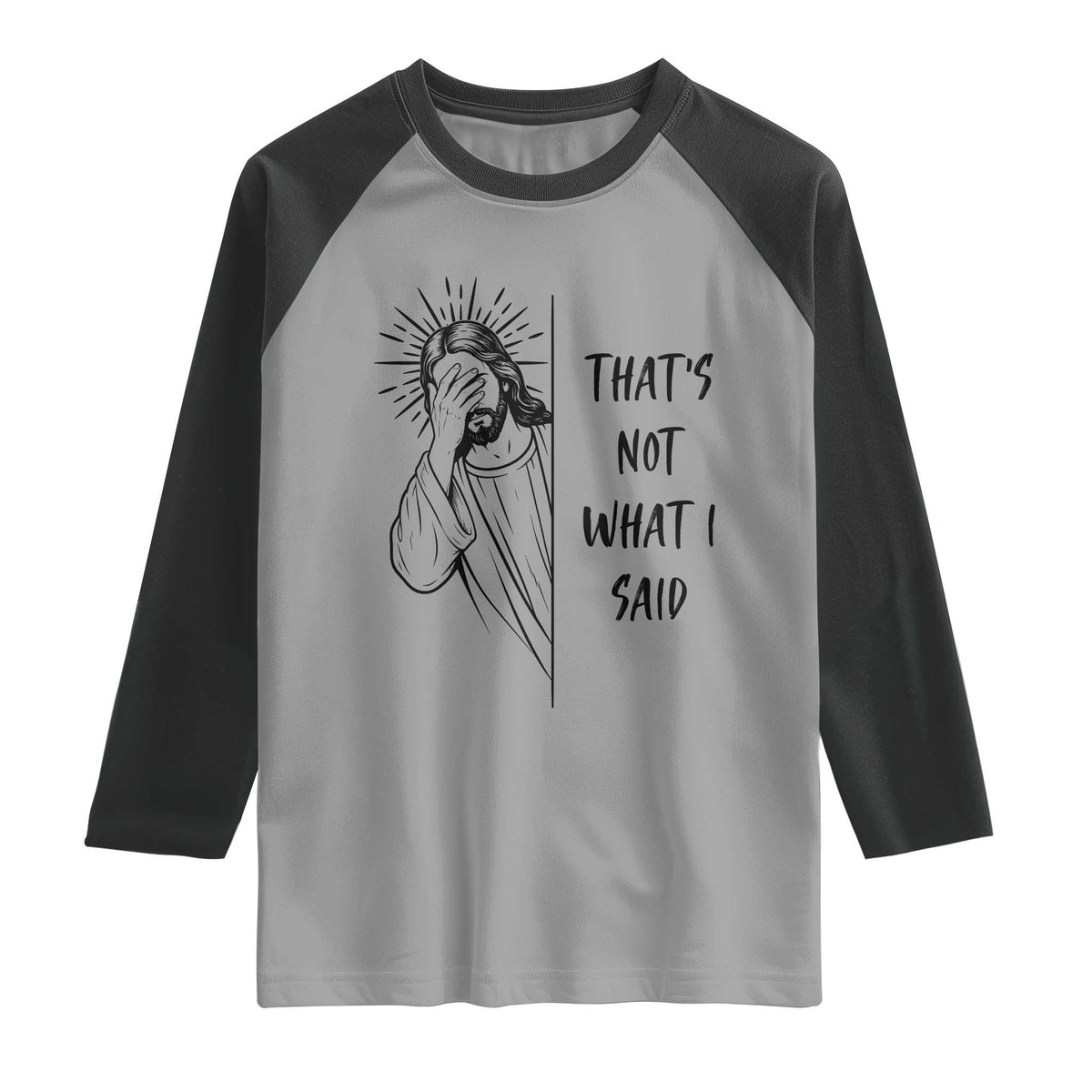 That's Not What I Said Raglan Shirt Christian Jesus Faith Meme Quote
