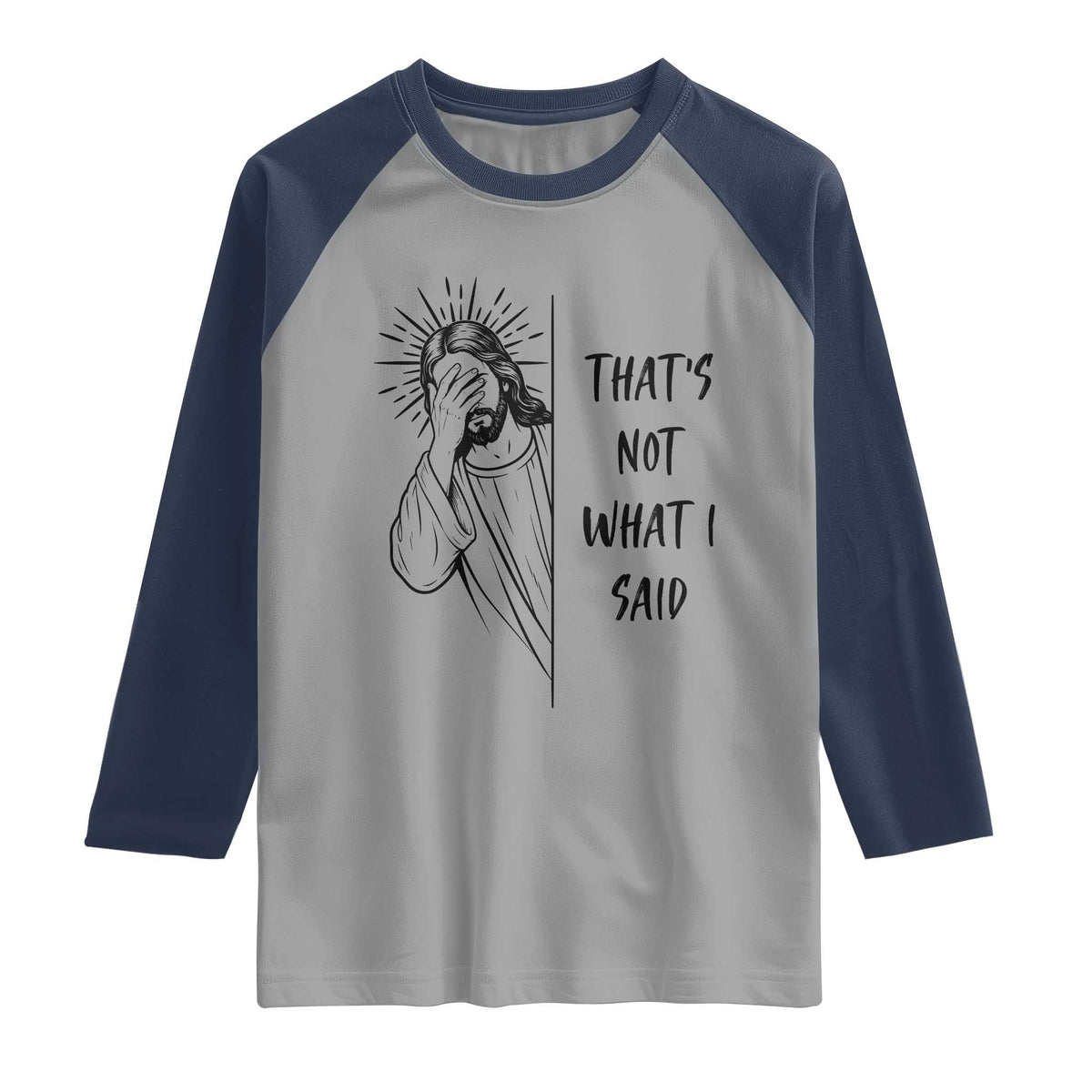 That's Not What I Said Raglan Shirt Christian Jesus Faith Meme Quote