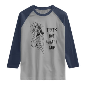 That's Not What I Said Raglan Shirt Christian Jesus Faith Meme Quote