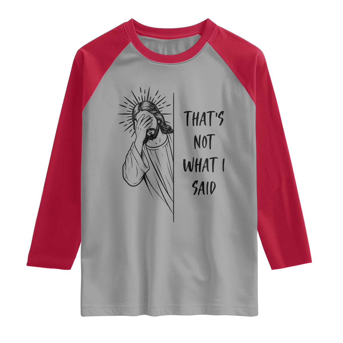 That's Not What I Said Raglan Shirt Christian Jesus Faith Meme Quote