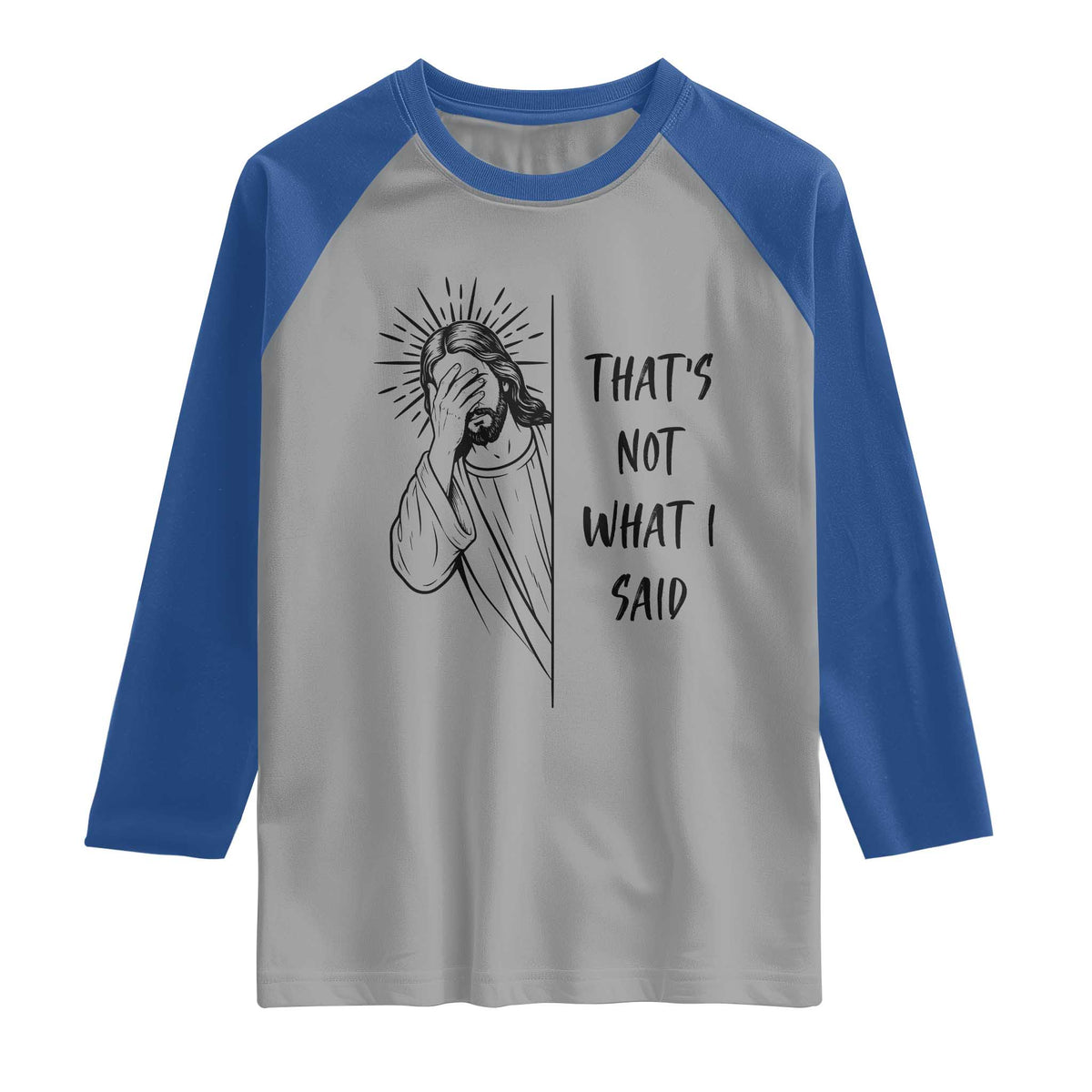That's Not What I Said Raglan Shirt Christian Jesus Faith Meme Quote