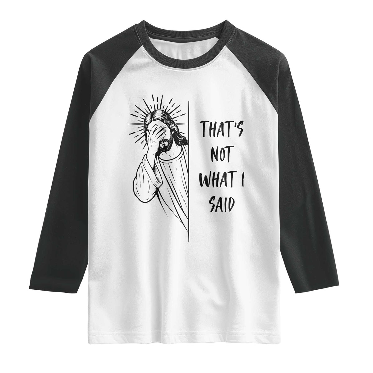 That's Not What I Said Raglan Shirt Christian Jesus Faith Meme Quote