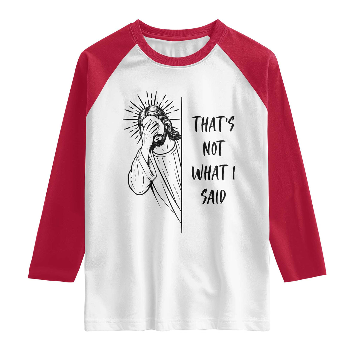 That's Not What I Said Raglan Shirt Christian Jesus Faith Meme Quote