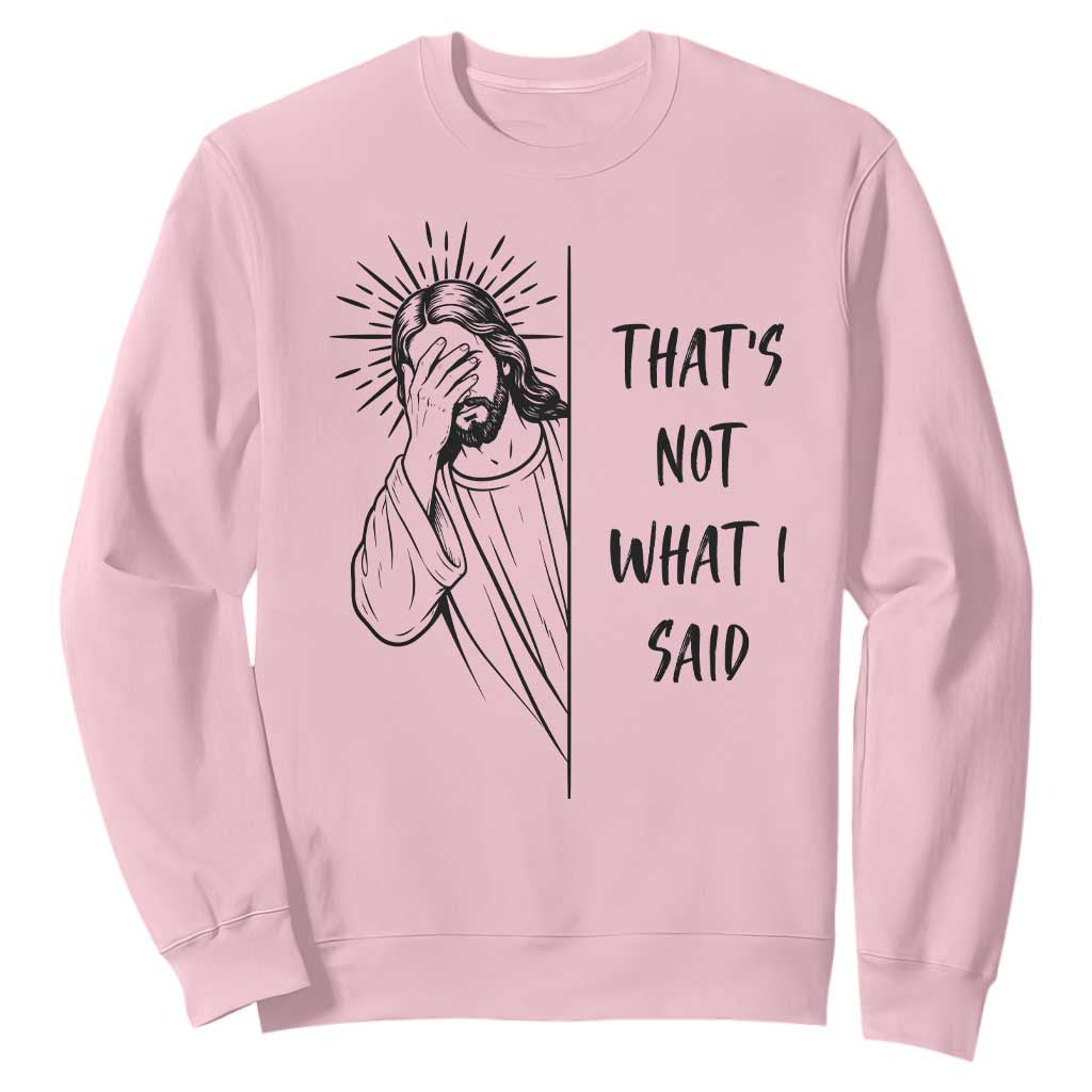 That's Not What I Said Sweatshirt Christian Jesus Faith Meme Quote