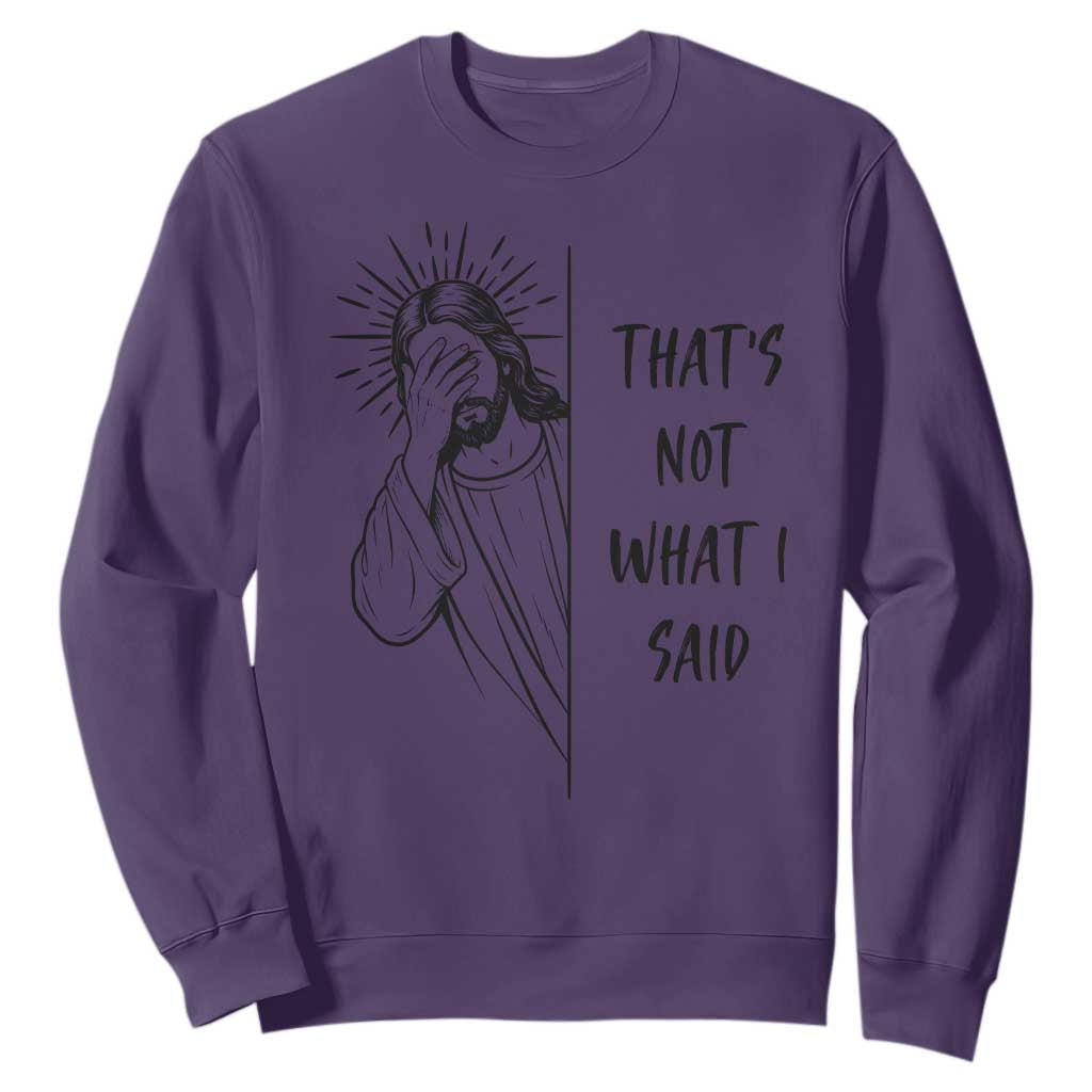 That's Not What I Said Sweatshirt Christian Jesus Faith Meme Quote