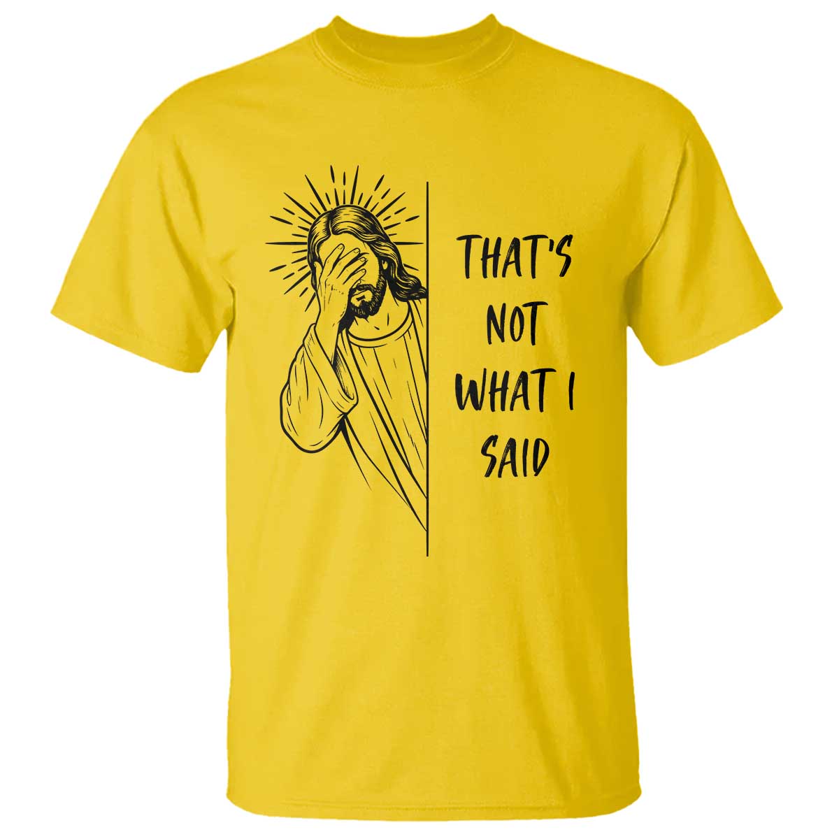 That's Not What I Said T Shirt Christian Jesus Faith Meme Quote