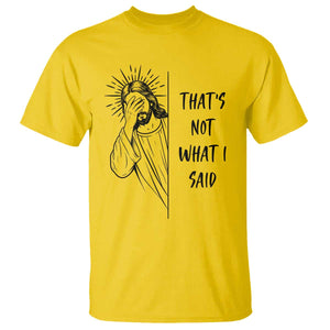 That's Not What I Said T Shirt Christian Jesus Faith Meme Quote