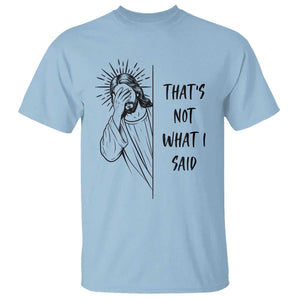 That's Not What I Said T Shirt Christian Jesus Faith Meme Quote