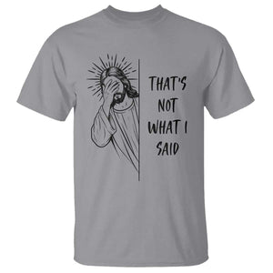 That's Not What I Said T Shirt Christian Jesus Faith Meme Quote