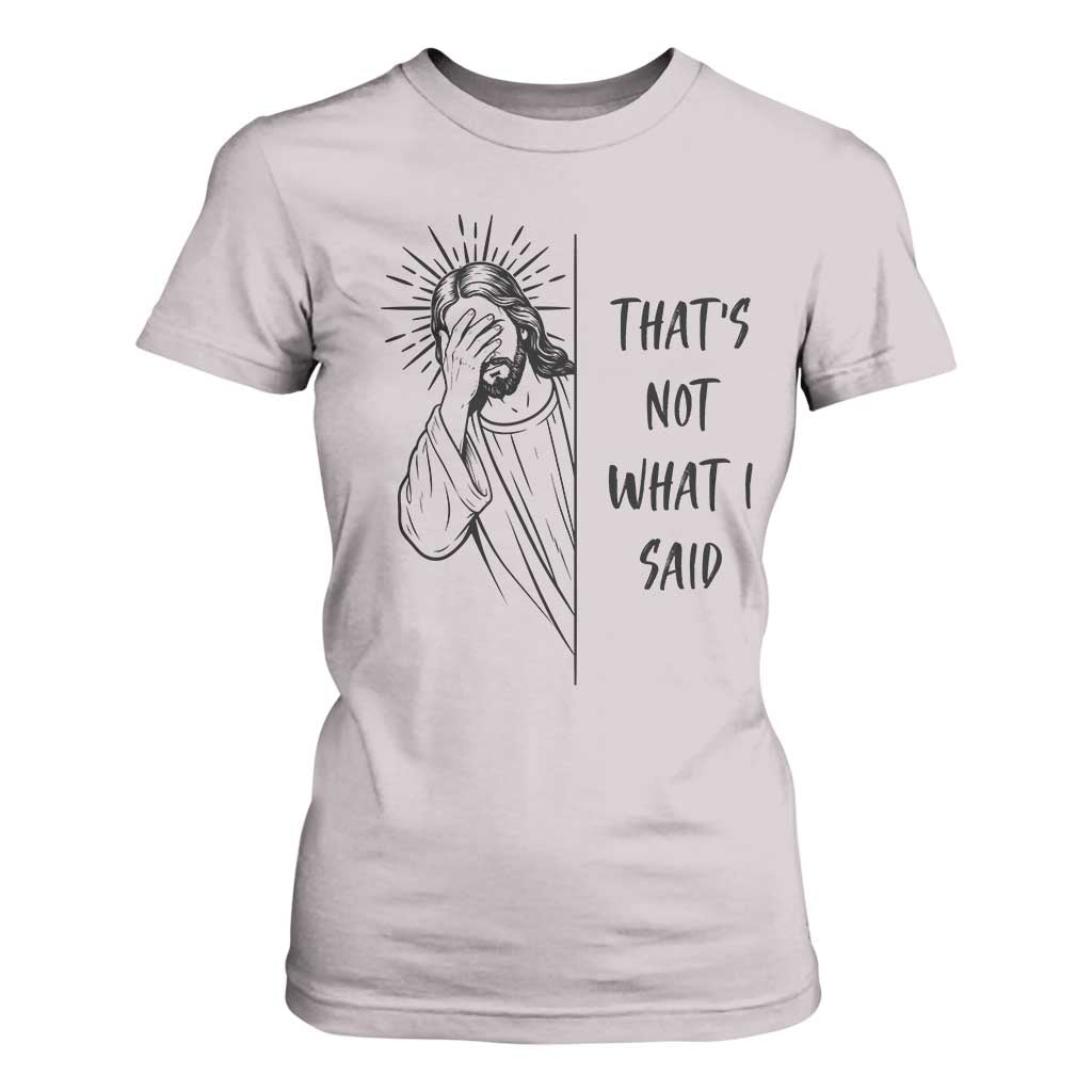 That's Not What I Said T Shirt For Women Christian Jesus Faith Meme Quote