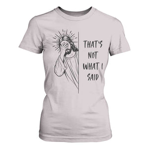 That's Not What I Said T Shirt For Women Christian Jesus Faith Meme Quote