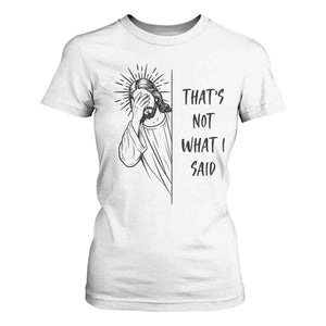 That's Not What I Said T Shirt For Women Christian Jesus Faith Meme Quote