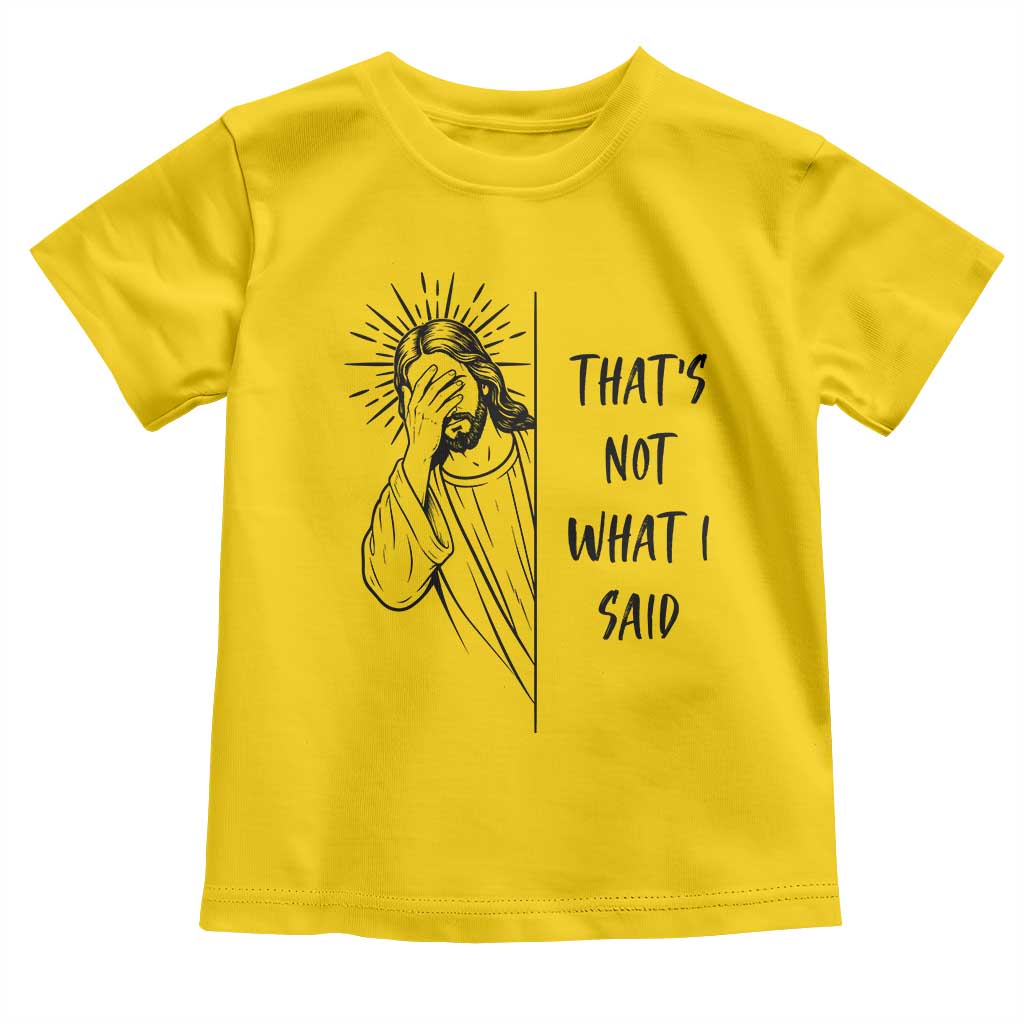 That's Not What I Said Toddler T Shirt Christian Jesus Faith Meme Quote