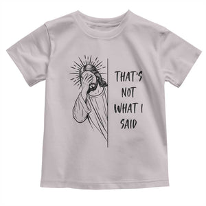 That's Not What I Said Toddler T Shirt Christian Jesus Faith Meme Quote
