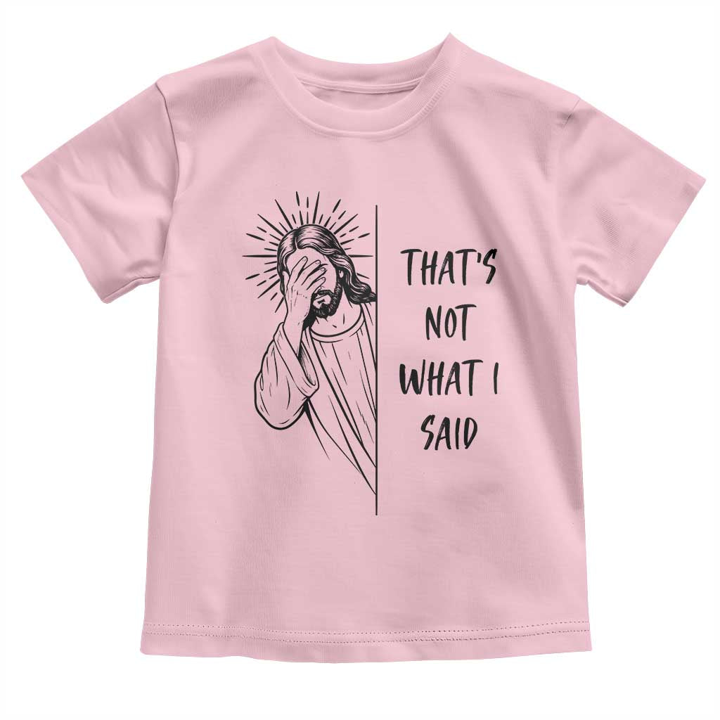 That's Not What I Said Toddler T Shirt Christian Jesus Faith Meme Quote