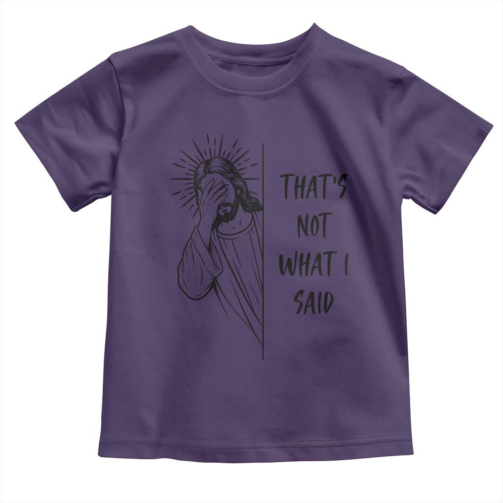 That's Not What I Said Toddler T Shirt Christian Jesus Faith Meme Quote