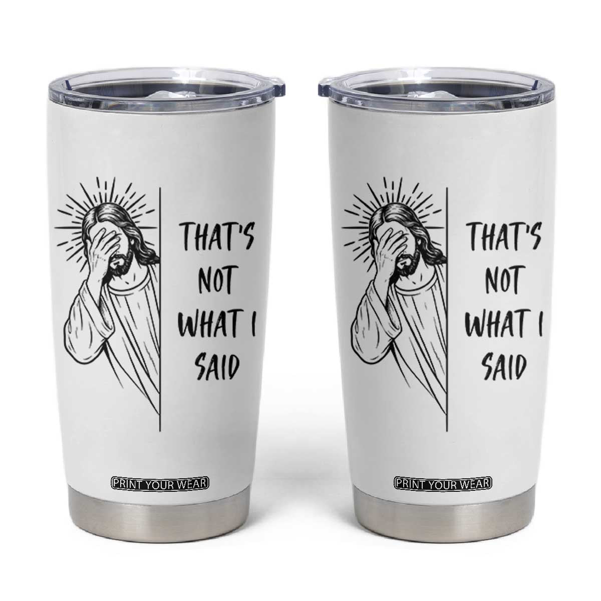 That's Not What I Said Tumbler Cup Christian Jesus Faith Meme Quote