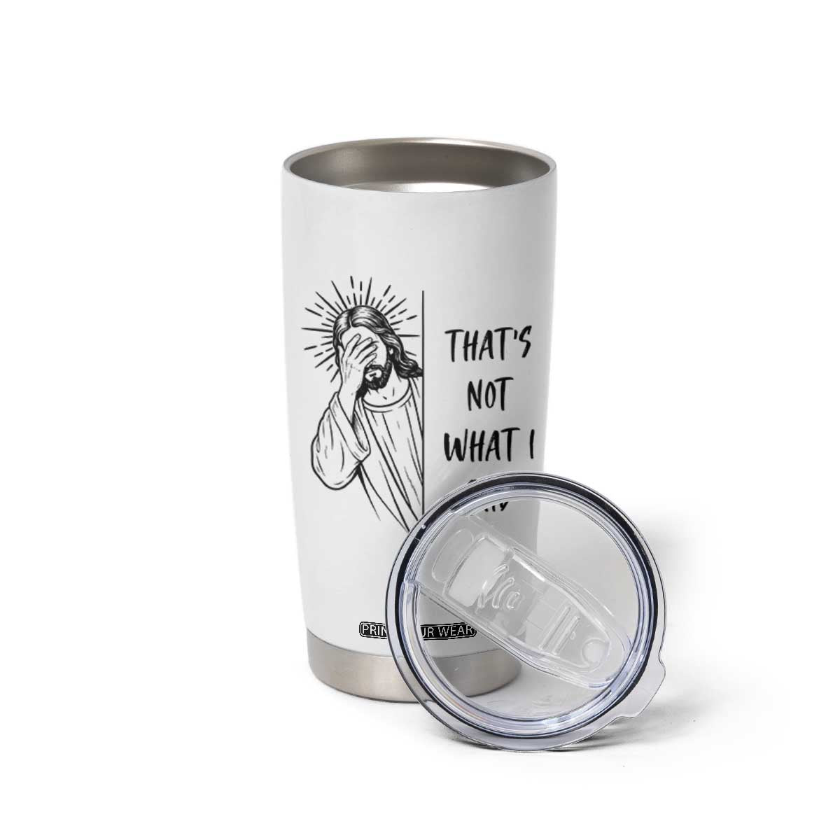 That's Not What I Said Tumbler Cup Christian Jesus Faith Meme Quote