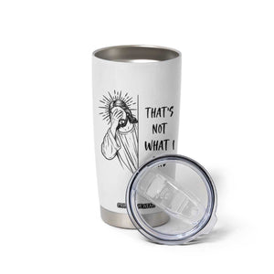 That's Not What I Said Tumbler Cup Christian Jesus Faith Meme Quote
