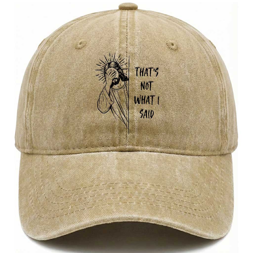 That's Not What I Said Washed Cotton Baseball Cap Christian Jesus Faith Meme Quote TS14 Print Your Wear
