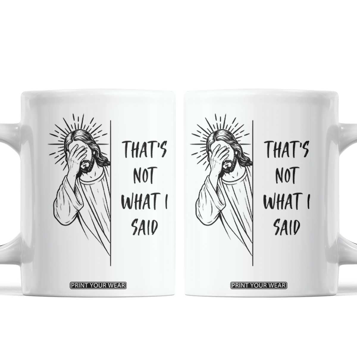 That's Not What I Said Coffee Mug Christian Jesus Faith Meme Quote