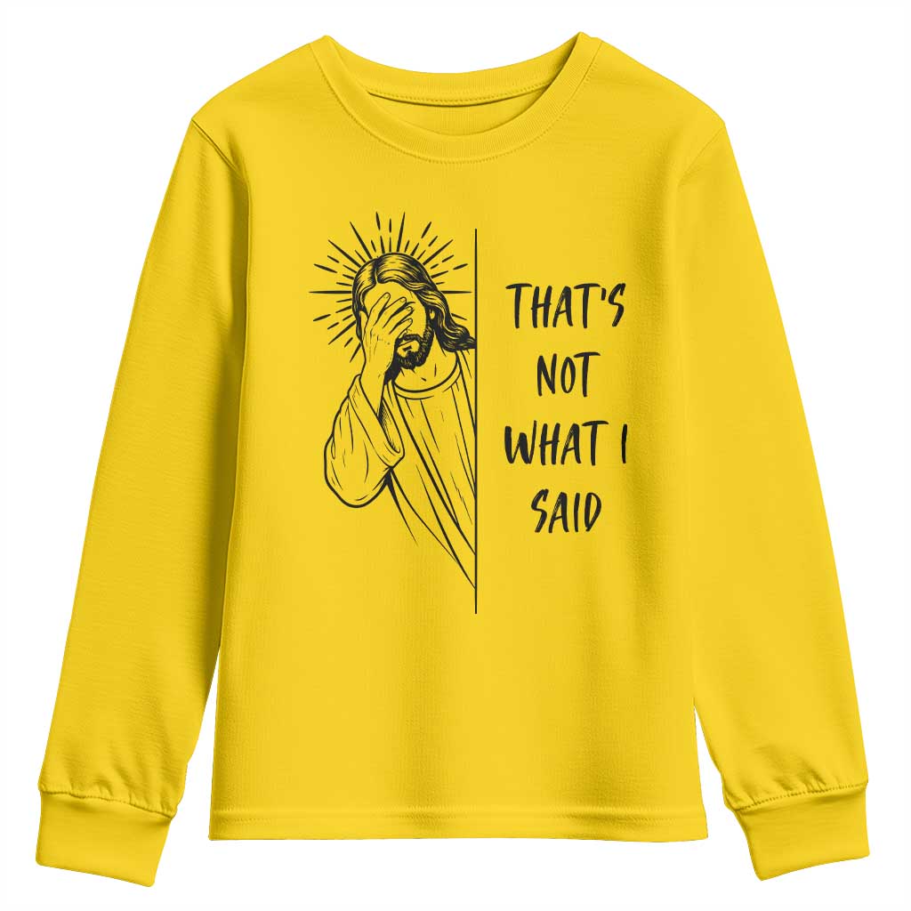 That's Not What I Said Youth Sweatshirt Christian Jesus Faith Meme Quote