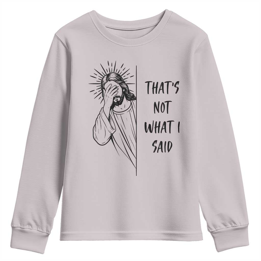 That's Not What I Said Youth Sweatshirt Christian Jesus Faith Meme Quote