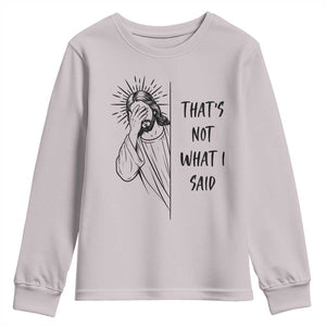 That's Not What I Said Youth Sweatshirt Christian Jesus Faith Meme Quote